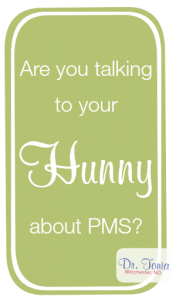 Dr. Tonia winchester, nanaimo naturopathic doctor teaches you how to talk to your hunny about PMS